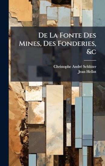 De La Fonte Des Mines, Des Fonderies, &c