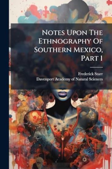 Notes Upon The Ethnography Of Southern Mexico, Part 1