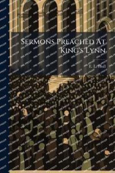 Sermons Preached At King's Lynn