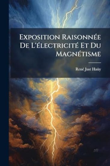 Exposition RaisonnÃ(c)e De L'Ã(c)lectricitÃ(c) Et Du MagnÃ(c)tisme
