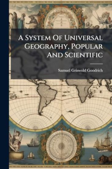 A System Of Universal Geography, Popular And Scientific