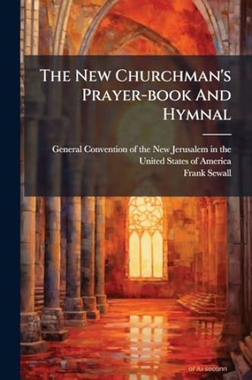 The New Churchman's Prayer-book And Hymnal
