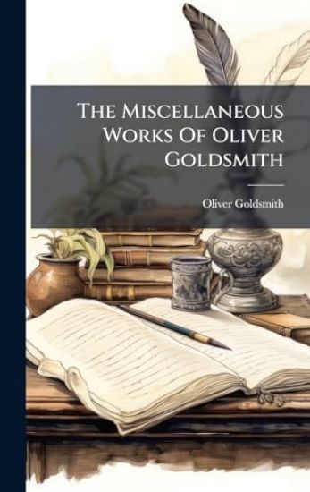 The Miscellaneous Works Of Oliver Goldsmith