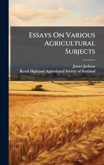 Essays On Various Agricultural Subjects