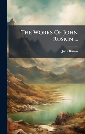 The Works Of John Ruskin ...
