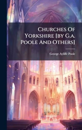 Churches Of Yorkshire [by G.a. Poole And Others]