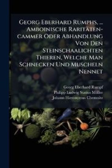 Georg Eberhard Rumphs, ... Amboinische Raritäten-cammer Oder Abhandlung Von Den Steinschaalichten Thieren, Welche Man Schnecken Und Muscheln Nennet