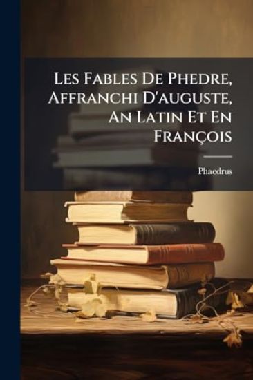Les Fables De Phedre, Affranchi D'auguste, An Latin Et En François