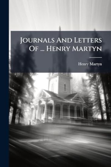 Journals And Letters Of ... Henry Martyn
