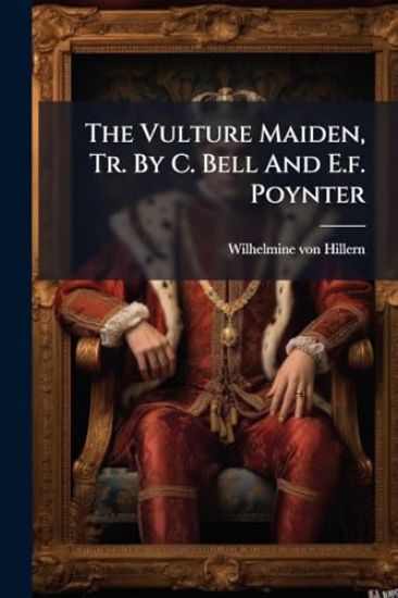 The Vulture Maiden, Tr. By C. Bell And E.f. Poynter