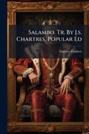 Salambo. Tr. By J.s. Chartres. Popular Ed
