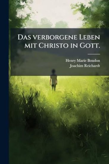 Das verborgene Leben mit Christo in Gott.