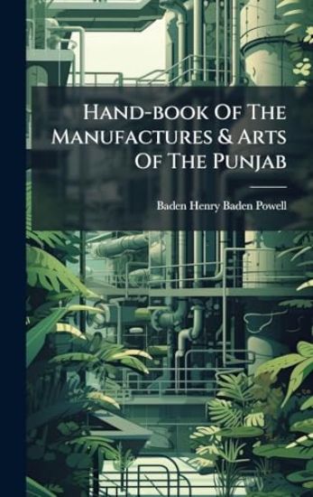 Hand-book Of The Manufactures & Arts Of The Punjab