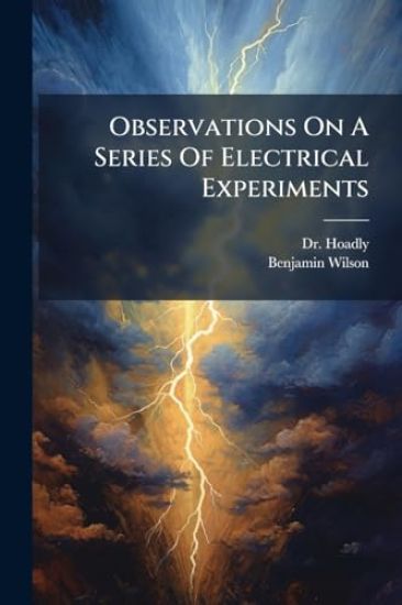 Observations On A Series Of Electrical Experiments
