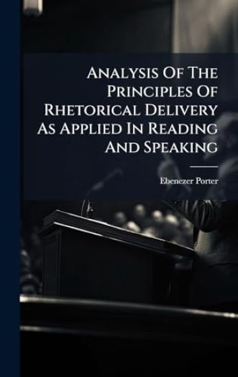 Analysis Of The Principles Of Rhetorical Delivery As Applied In Reading And Speaking