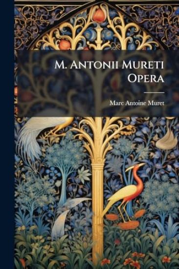 M. Antonii Mureti Opera