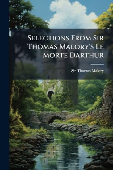 Selections From Sir Thomas Malory's Le Morte Darthur
