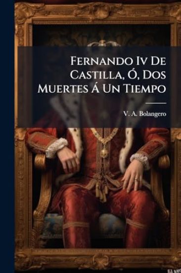 Fernando Iv De Castilla, Ã", Dos Muertes Ã Un Tiempo