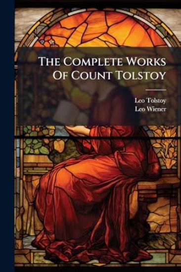 The Complete Works Of Count Tolstoy