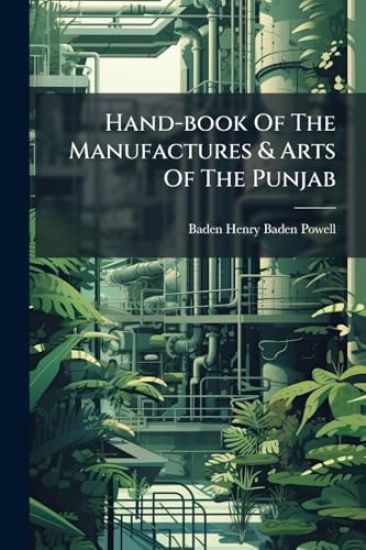 Hand-book Of The Manufactures & Arts Of The Punjab