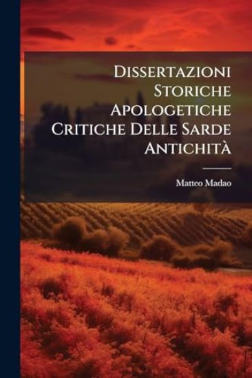 Dissertazioni Storiche Apologetiche Critiche Delle Sarde AntichitÃ