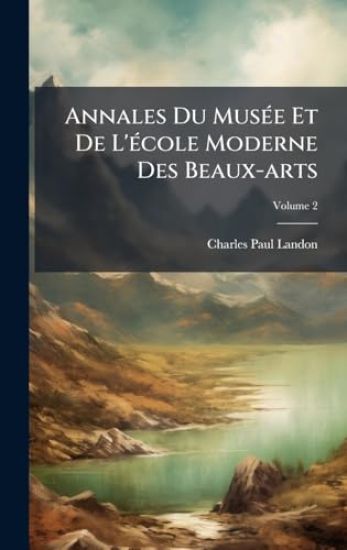 Annales Du MusÃ(c)e Et De L'Ã(c)cole Moderne Des Beaux-arts