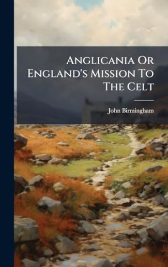 Anglicania Or England's Mission To The Celt