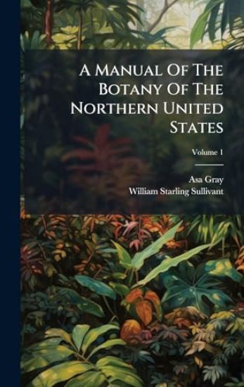 A Manual Of The Botany Of The Northern United States