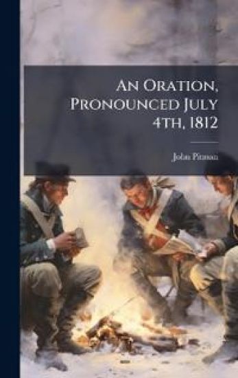 An Oration, Pronounced July 4th, 1812
