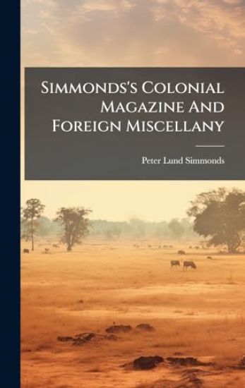 Simmonds's Colonial Magazine And Foreign Miscellany