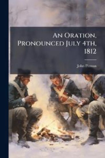 An Oration, Pronounced July 4th, 1812