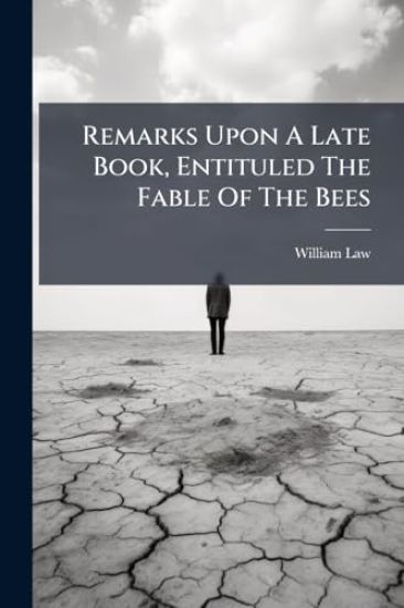 Remarks Upon A Late Book, Entituled The Fable Of The Bees
