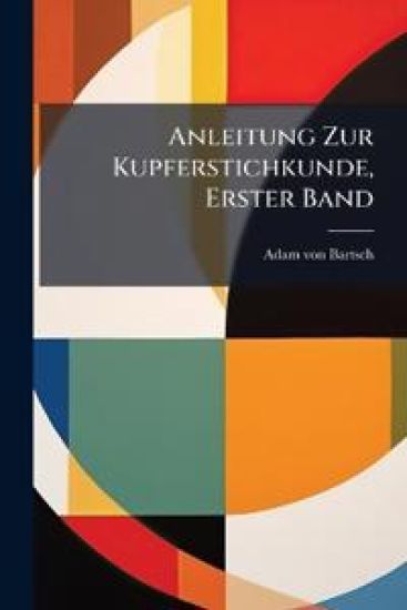 Anleitung Zur Kupferstichkunde, Erster Band