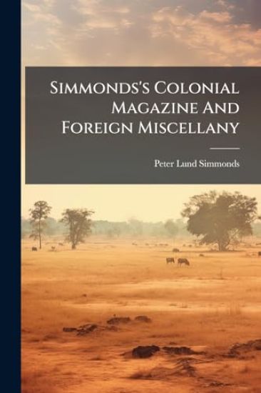 Simmonds's Colonial Magazine And Foreign Miscellany