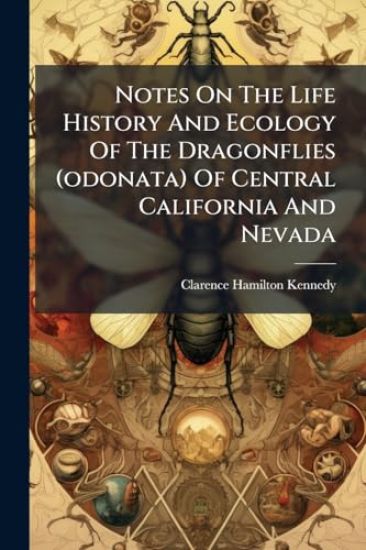 Notes On The Life History And Ecology Of The Dragonflies (odonata) Of Central California And Nevada