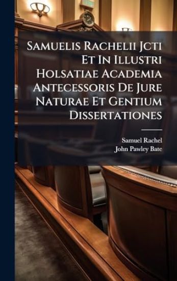 Samuelis Rachelii Jcti Et In Illustri Holsatiae Academia Antecessoris De Jure Naturae Et Gentium Dissertationes