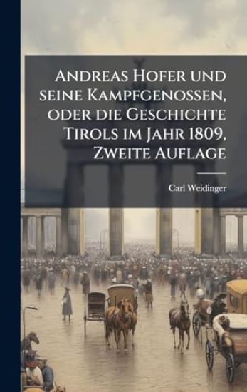 Andreas Hofer und seine Kampfgenossen, oder die Geschichte Tirols im Jahr 1809, Zweite Auflage