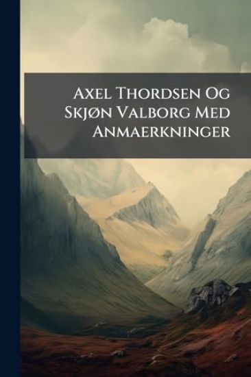 Axel Thordsen Og SkjÃ, n Valborg Med Anmaerkninger