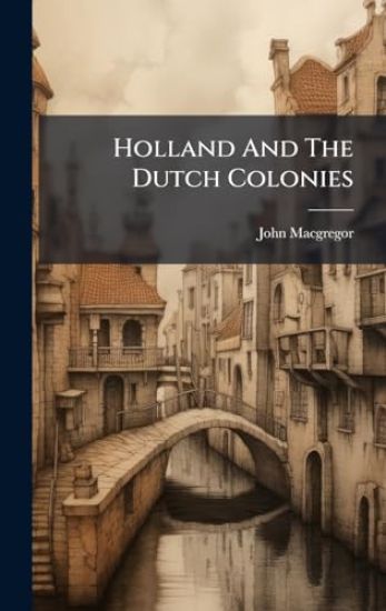 Holland And The Dutch Colonies