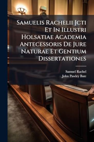 Samuelis Rachelii Jcti Et In Illustri Holsatiae Academia Antecessoris De Jure Naturae Et Gentium Dissertationes