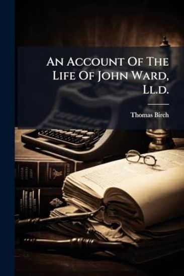 An Account Of The Life Of John Ward, Ll.d.
