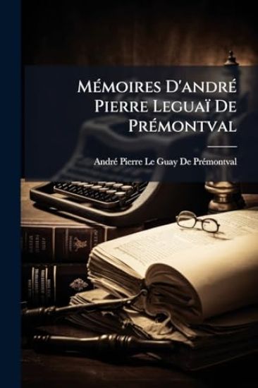 MÃ(c)moires D'andrÃ(c) Pierre Leguaï De PrÃ(c)montval