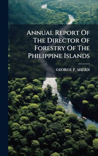 Annual Report Of The Director Of Forestry Of The Philippine Islands