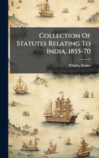 Collection Of Statutes Relating To India, 1855-70