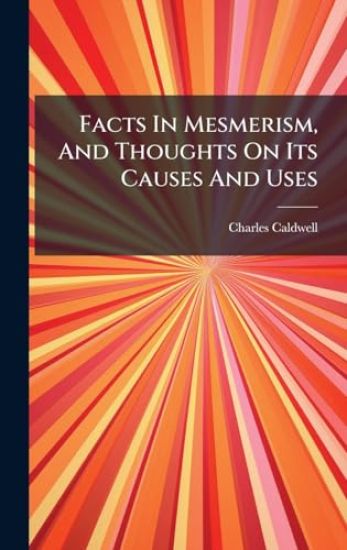 Facts In Mesmerism, And Thoughts On Its Causes And Uses