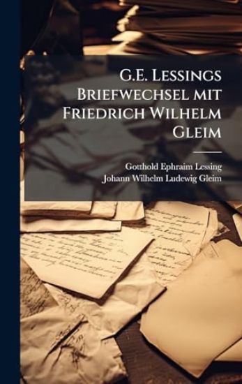 G.E. Lessings Briefwechsel mit Friedrich Wilhelm Gleim