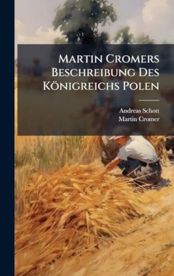 Martin Cromers Beschreibung Des Königreichs Polen