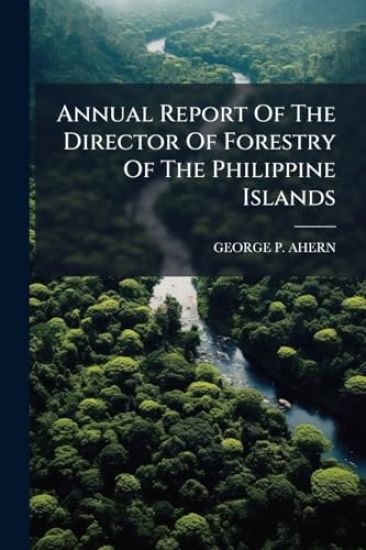 Annual Report Of The Director Of Forestry Of The Philippine Islands
