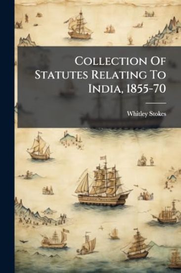 Collection Of Statutes Relating To India, 1855-70