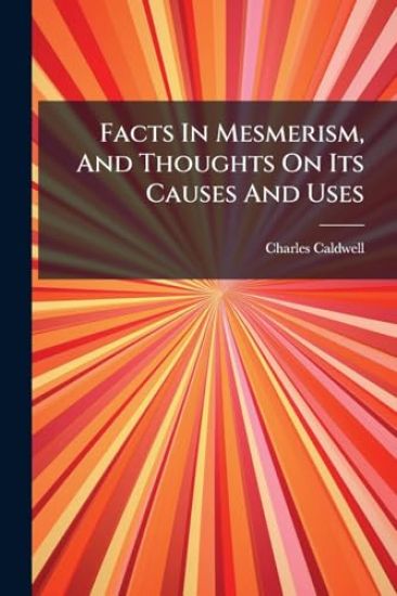 Facts In Mesmerism, And Thoughts On Its Causes And Uses